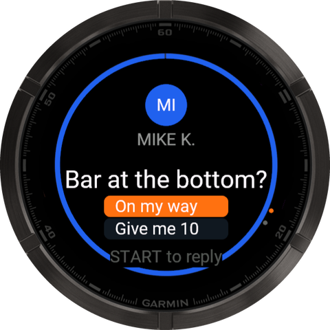 Garmin message from Mike K.: Bar at the bottom? Quick replies On my way and Give me 10, START to reply.